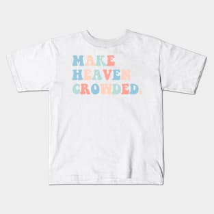 make heaven crowded Kids T-Shirt